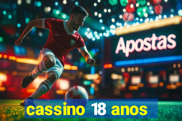 cassino 18 anos